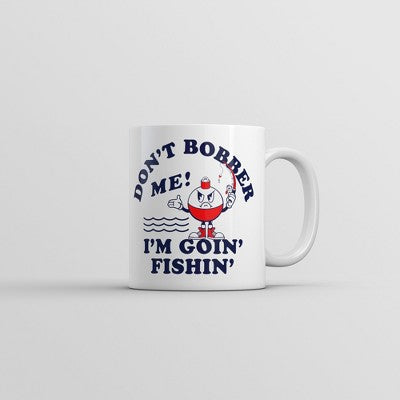  Crazy Dog Dont Bobber Me Im Goin Fishin Mug Funny Sarcastic Graphic Novelty Coffee Cup-11oz