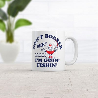  Crazy Dog Dont Bobber Me Im Goin Fishin Mug Funny Sarcastic Graphic Novelty Coffee Cup-11oz